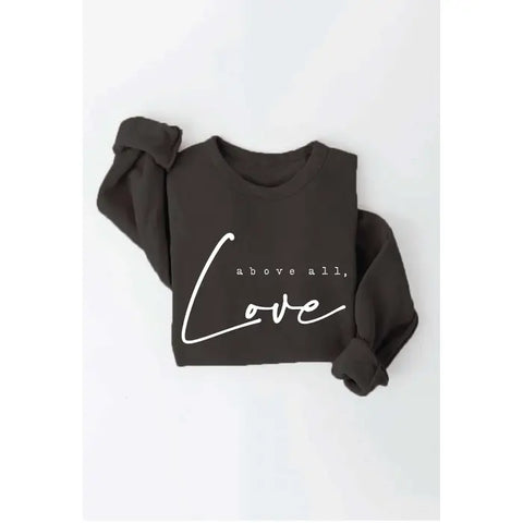 Above All Love Sweatshirt